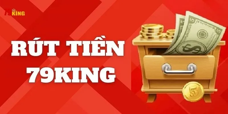 Hướng dẫn Nạp rút tiền tại 79King – Quy trình đơn giản