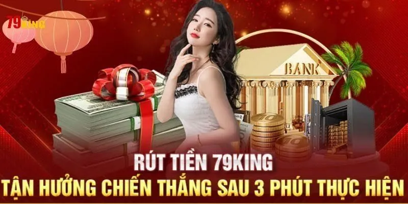 Hướng dẫn Nạp rút tiền tại 79King - Quy trình đơn giản